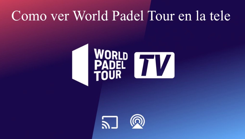 Como ver World Pádel Tour en smart TV